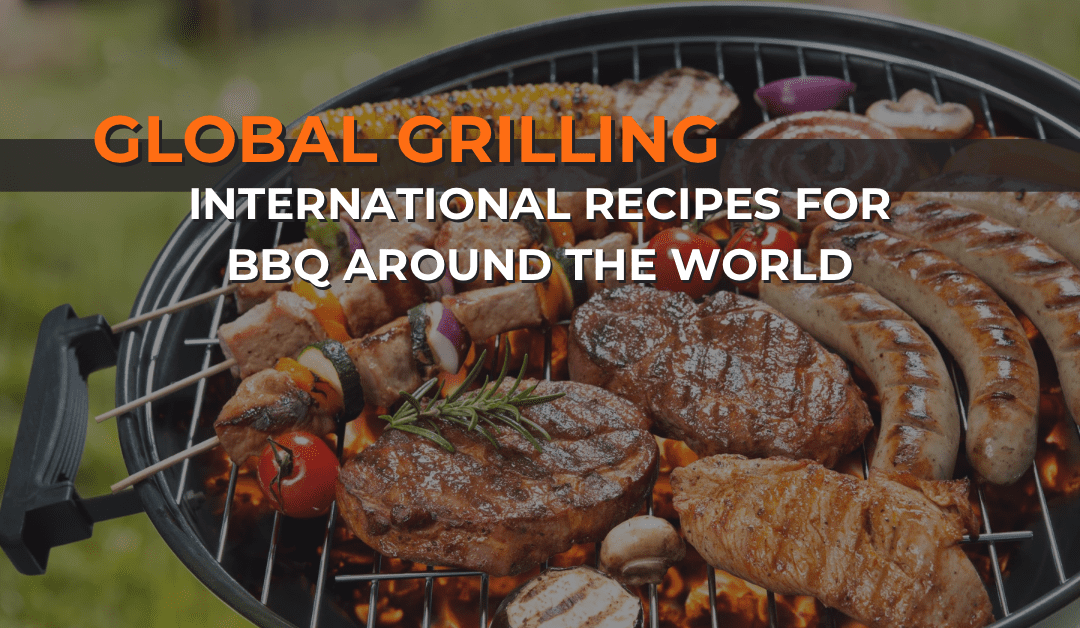 Global Grilling: International Recipes for BBQ Around the World