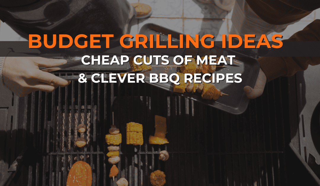 Budget Grilling Ideas: Cheap Cuts of Meat and Clever BBQ Recipes
